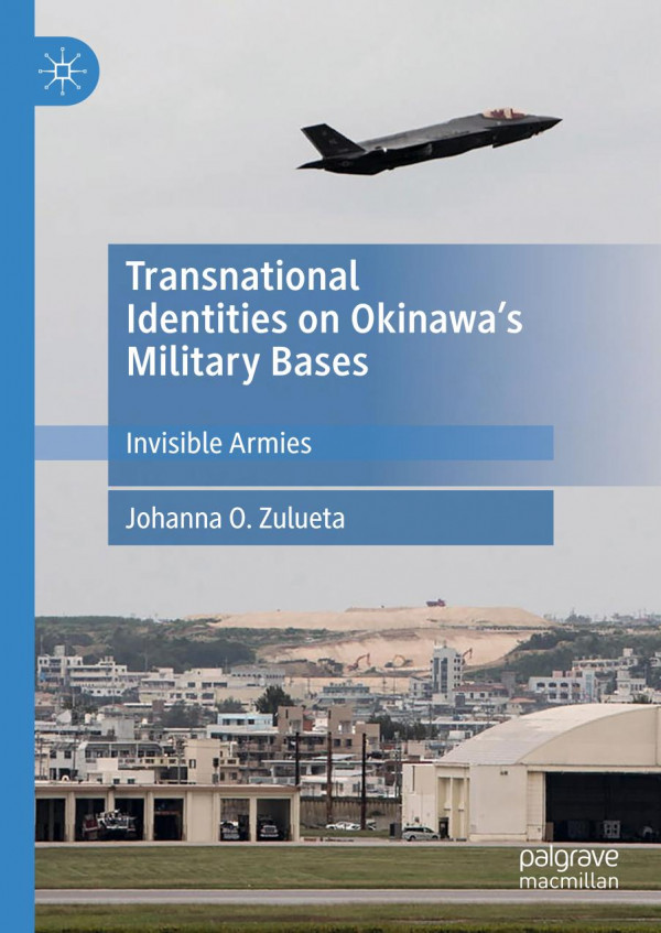 Transnational Identities On Okinawas Military Bases Invisible Armies 1st Ed 2020 Johanna O Zulueta