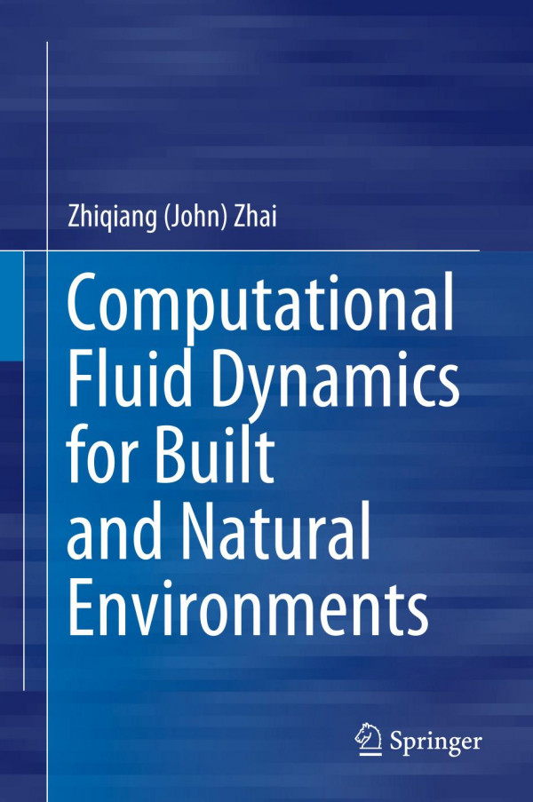 Computational Fluid Dynamics For Built And Natural Environments 1st Ed 2020 Zhiqiang John Zhai