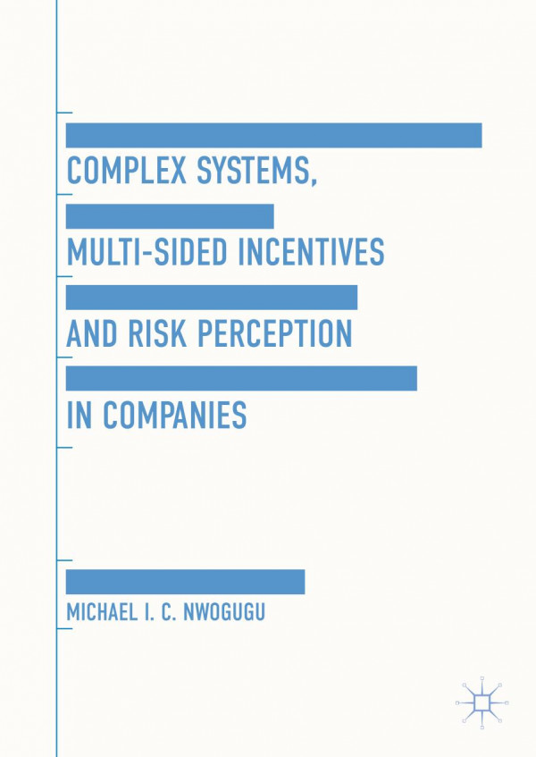 Complex Systems Multisided Incentives And Risk Perception In Companies 1st Ed 2019 Michael Ic Nwogugu