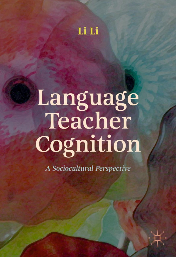 Language Teacher Cognition A Sociocultural Perspective 1st Ed 2020 Li Li