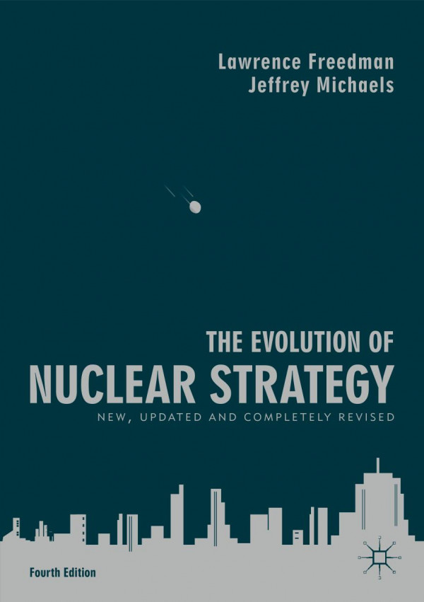 The Evolution Of Nuclear Strategy New Updated And Completely Revised 4th Ed 2019 Lawrence Freedman