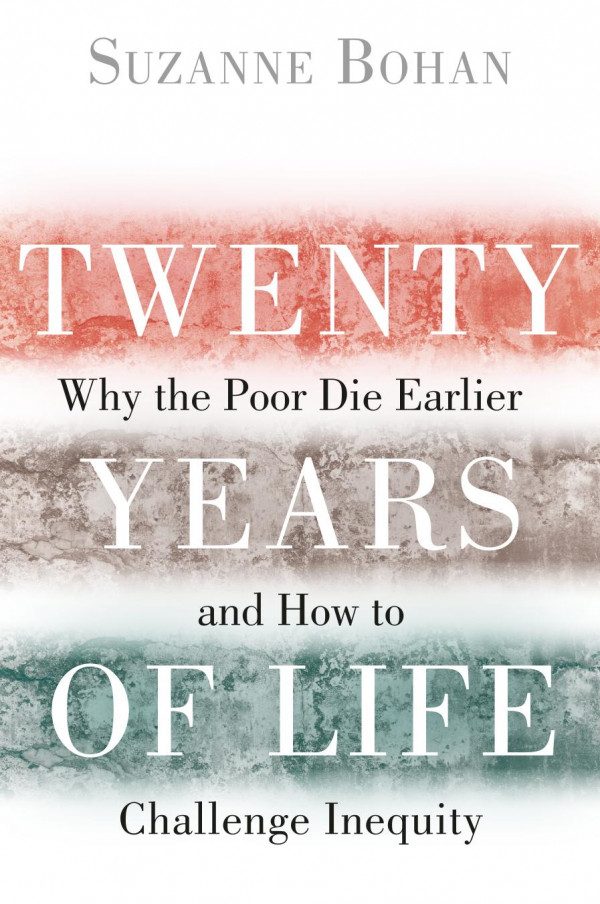 Twenty Years Of Life Why The Poor Die Earlier And How To Challenge Inequity 1st Ed 2018 Suzanne Bohan