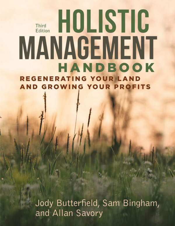 Holistic Management Handbook Regenerating Your Land And Growing Your Profits 3rd Ed 2019 Jody Butterfield