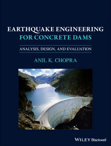 Earthquake Engineering For Concrete Dams Analysis Design And Evaluation Anil K Chopra