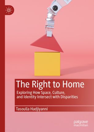 The Right To Home Exploring How Space Culture And Identity Intersect With Disparities 1st Ed 2019 Tasoulla Hadjiyanni