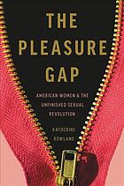 The Pleasure Gap Katherine Rowland