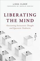 Liberating The Mind Overcoming Sociocentric Thought And Egocentric Tendencies Linda Elder