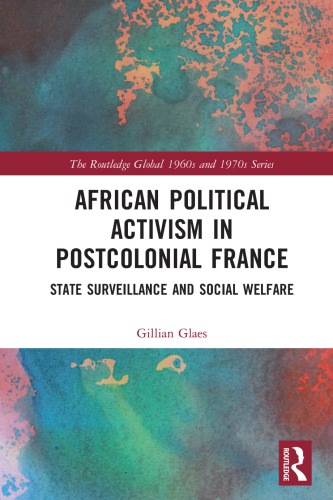 African Political Activism In Postcolonial France State Surveillance And Social Welfare 1st Edition Gillian Glaes