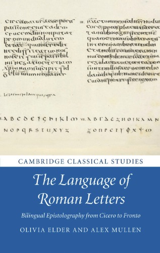 The Language Of Roman Letters Bilingual Epistolography From Cicero To Fronto Olivia Elder Alex Mullen