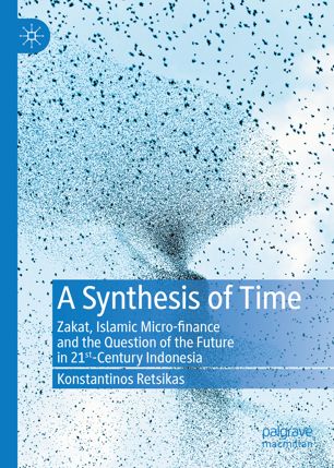 A Synthesis Of Time Zakat Islamic Microfinance And The Question Of The Future In 21stcentury Indonesia Konstantinos Retsikas