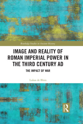 Image And Reality Of Roman Imperial Power In The Third Century Ad The Impact Of War Lukas De Blois