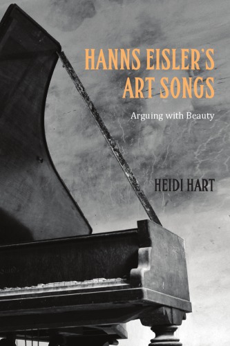 Hanns Eislers Art Songs Arguing With Beauty Hart Heidi