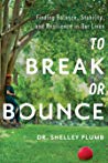 To Break Or Bounce Finding Balance Stability And Resilience In Our Lives Paperback Dr Shelley Plumb