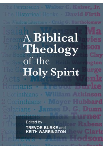 A Biblical Theology Of The Holy Spirit Burke Trevor J Warrington