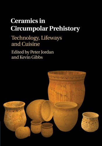 Ceramics In Circumpolar Prehistory Technology Lifeways And Cuisine Peter Jordan Kevin Gibbs