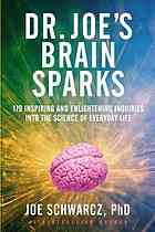 Dr Joes Brain Sparks 178 Inspiring And Enlightening Inquiries Into The Science Of Everyday Life Joseph A Schwarcz