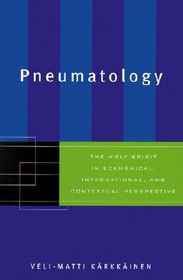 Pneumatology The Holy Spirit In Ecumenical International And Contextual Perspective Velimatti Krkkinen