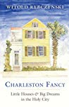 Charleston Fancy Little Houses And Big Dreams In The Holy City Witold Rybczynski