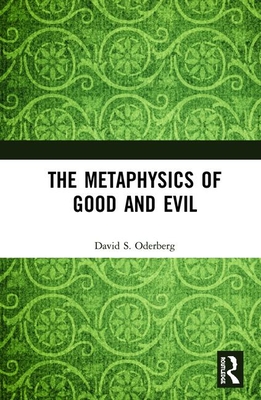 The Metaphysics Of Good And Evil David S Oderberg