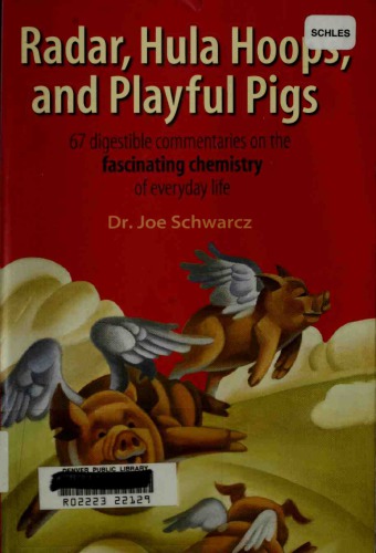 Radar Hula Hoops And Playful Pigs 67 Digestible Commentaries On The Fascinating Chemistry Of Everyday Life Schwarcz