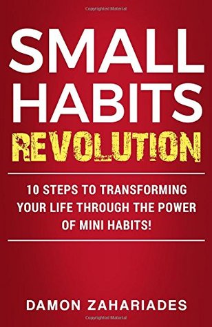 Small Habits Revolution 10 Steps To Transforming Your Life Through The Power Of Mini Habits Paperback Damon Zahariades