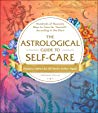 The Astrological Guide To Selfcare Hundreds Of Heavenly Ways To Care For Yourselfaccording To The Stars Hardcover Constance Stellas
