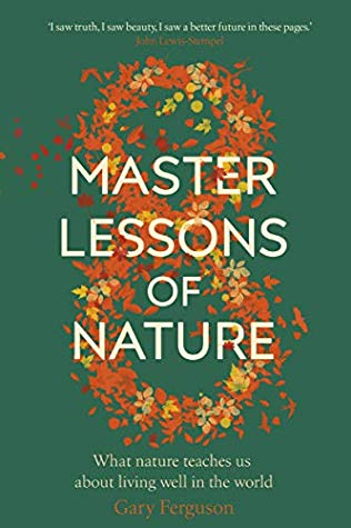 Eight Master Lessons Of Nature What Nature Teaches Us About Living Well In The World Hardcover Gary Ferguson