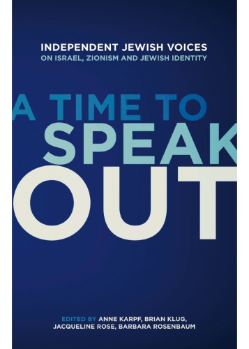 A Time To Speak Out Independent Jewish Voices On Israel Zionism And Jewish Identity Anne Karpf