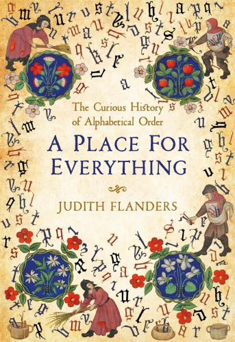 A Place For Everything The Curious History Of Alphabetical Order Judith Flanders