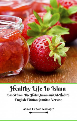 Healthy Life In Islam Based From The Holy Quran And Alhadith English Edition Standar Version Jannah Firdaus Mediapro