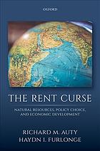 The Rent Curse Natural Resources Policy Choice And Economic Development 1 First Edition Auty
