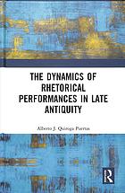 The Dynamics Of Rhetorical Performances In Late Antiquity Quiroga Puertas