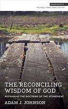 The Reconciling Wisdom Of God Reframing The Doctrine Of The Atonement Bird