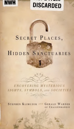 Secret Places Hidden Sanctuaries Uncovering Mysterious Sites Symbols And Societies Stephen Klimczuk