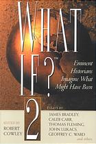 What If 2 More What If Eminent Historians Imagine What Might Have Been Robert Cowley