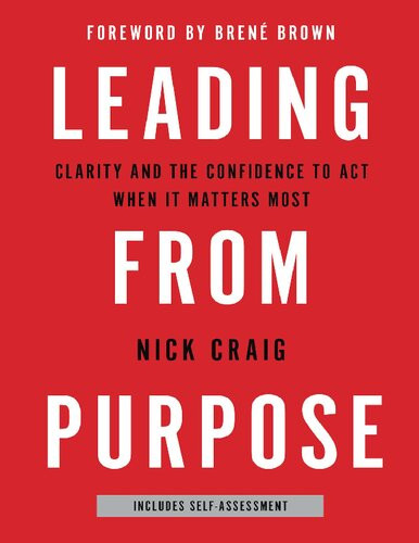 Leading From Purpose Clarity And The Confidence To Act When It Matters Most Nick Craig