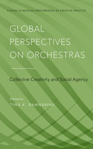 Global Perspectives On Orchestras Collective Creativity And Social Agency Tina K Ramnarine Editor