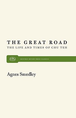 The Great Road The Life And Times Of Chu Teh Agnes Smedley