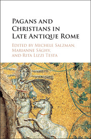 Pagans And Christians In Late Antique Rome Conflict Competition And Coexistence In The Fourth Century Michele Renee Salzman Marianne Sghy Rita Lizzi Testa Editors