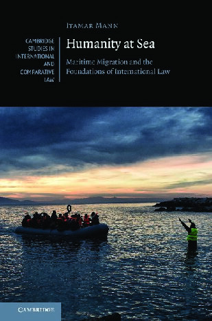 Humanity At Sea Maritime Migration And The Foundations Of International Law Itamar Mann