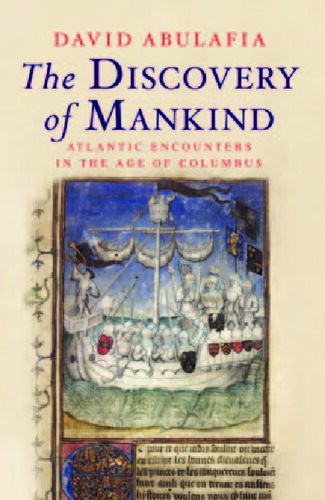 The Discovery Of Mankind Atlantic Encounters In The Age Of Columbus 1st Edition David Abulafia