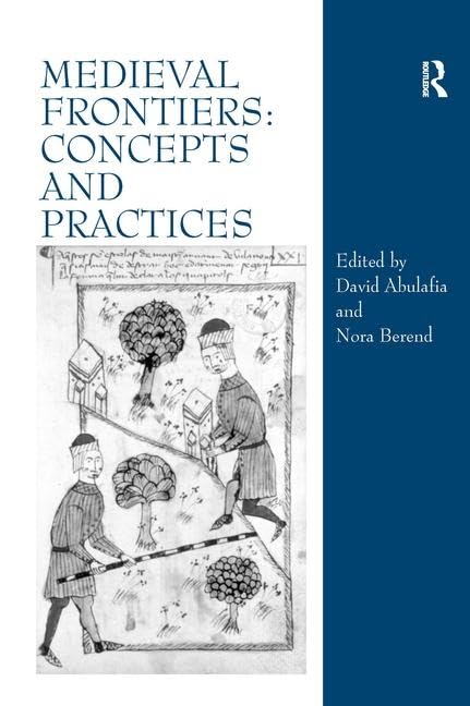 Medieval Frontiers Concepts And Practices 1st Edition David Abulafia