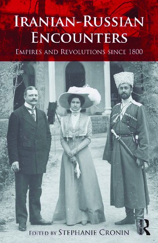 Iranianrussian Encounters Empires And Revolutions Since 1800 1st Edition Stephanie Cronin