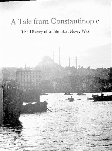 A Tale From Constantinople The History Of A Film That Never Was Bo Florin