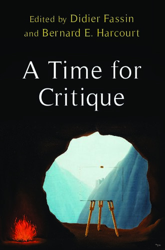A Time For Critique Bernard E Harcourt Editor Didier Fassin Editor