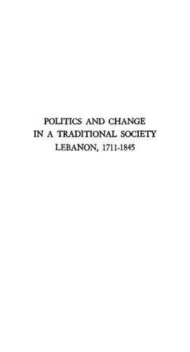 Politics And Change In A Traditional Society Lebanon 17111845 Iliya F Harik