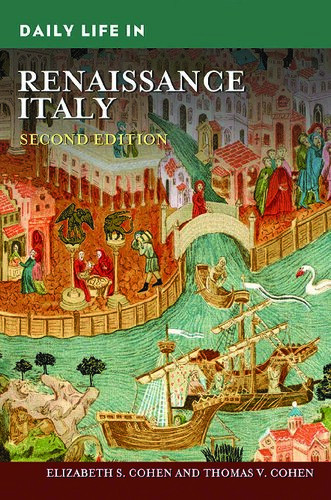 Daily Life In Renaissance Italy 2nd Edition Elizabeth Storr Cohen Thomas V Cohen
