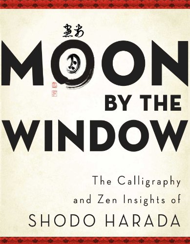 Moon By The Window The Calligraphy And Zen Insights Of Shodo Harada Shodo Harada Roshi Author