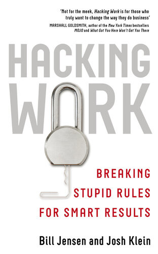 Hacking Work Breaking Stupid Rules For Smart Results Bill Jensen