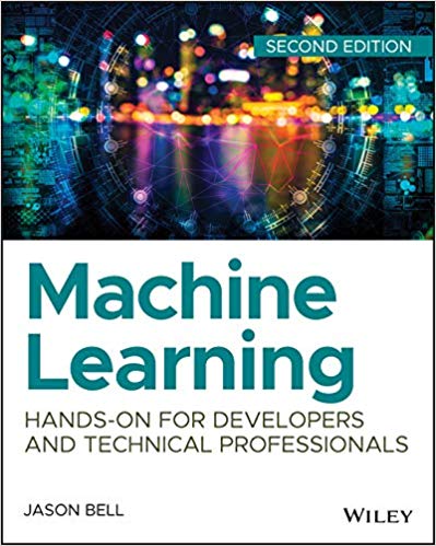 Machine Learning Handson For Developers And Technical Professionals 2nd Edition Jason Bell